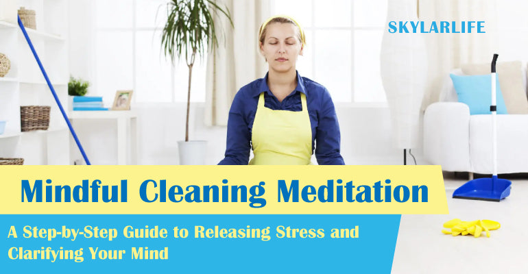 Mindful Cleaning Meditation : A Step-by-Step Guide to Releasing Stress and Clarifying Your Mind